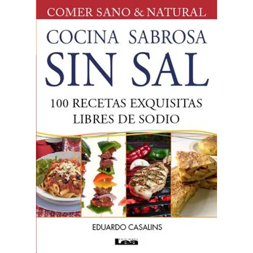 Cocina Sabrosa Sin Sal 2° Ed: 100 Recetas Exquisitas Libres de Sodio