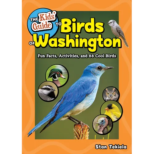 The Kids' Guide to Birds of Washington: Fun Facts, Activities and 88 Cool Birds