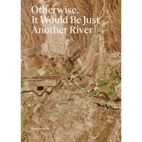 Otherwise, It Would Be Just Another River: Ten Years of Borderland Collective's Practice in Collaboration and Dialogue