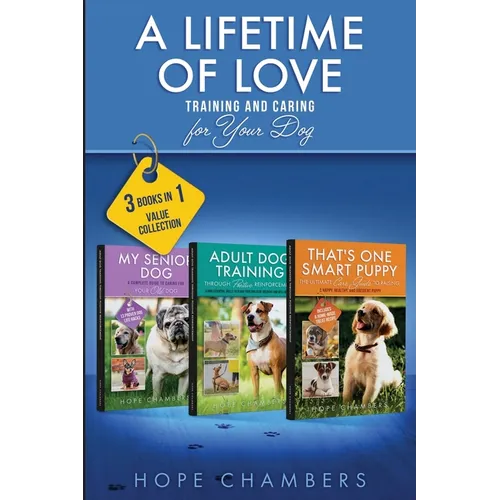 A Lifetime of Love: Training and Caring for Your Dog: