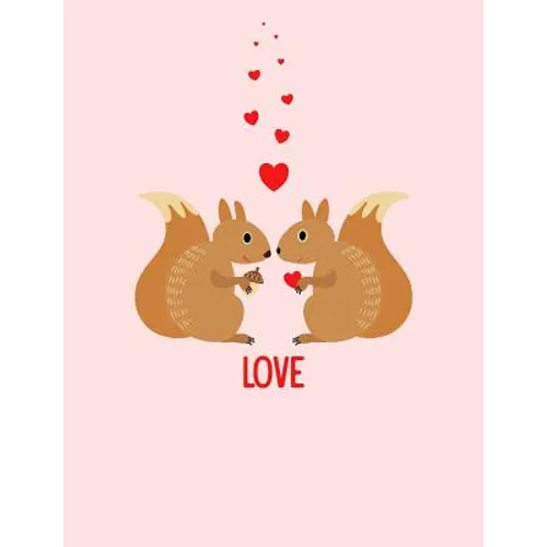 Squirrels Love Composition Notebook: College Ruled (7.44 X 9.69) Sweet Animals with Hearts Writing Book
