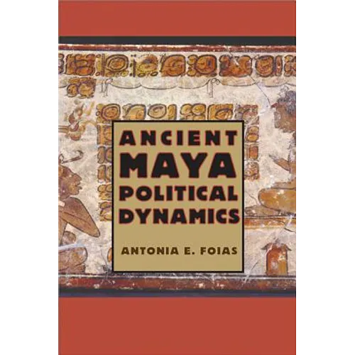 Ancient Maya Political Dynamics