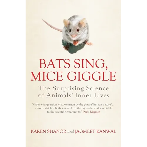 Bats Sing, Mice Giggle: The Surprising Science of Animals' Inner Lives