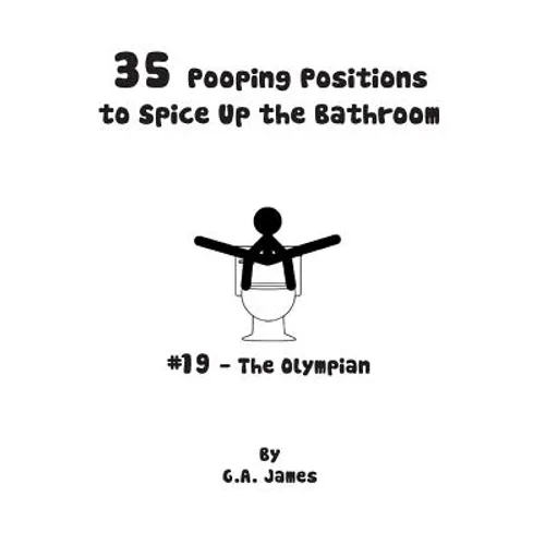 35 Pooping Positions to Spice Up the Bathroom: The Ultimate Guide to Pleasurable Pooping