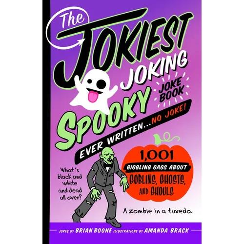 The Jokiest Joking Spooky Joke Book Ever Written . . . No Joke: 1,001 Giggling Gags about Goblins, Ghosts, and Ghouls