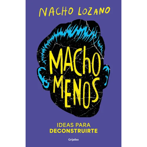 Macho Menos: Ideas Para Deconstruirte/ Less Machism