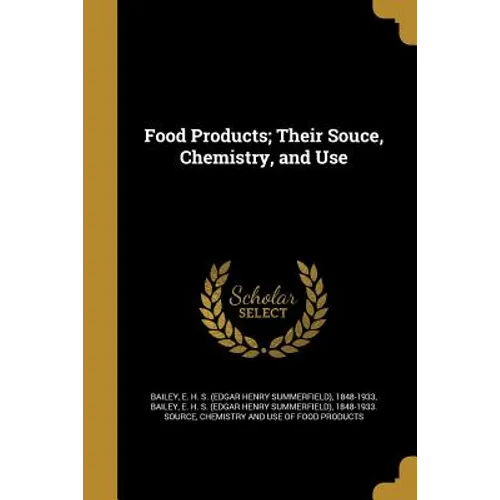 Food Products; Their Souce, Chemistry, and Use