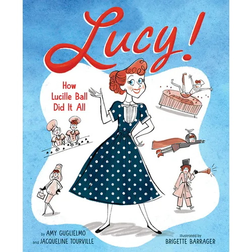 Lucy!: How Lucille Ball Did It All