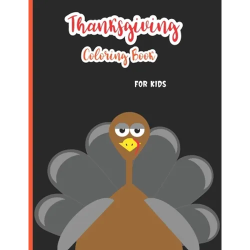 Thanksgiving Coloring Book for Kids: A Collection of 30 Fun and Easy Happy Thanksgiving Day Coloring Pages for Kids, Toddlers and Preschool