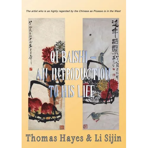 Qi Baishi: An Introduction to his Life and Art: The artist who is as highly regarded by the Chinese as Picasso is in the West