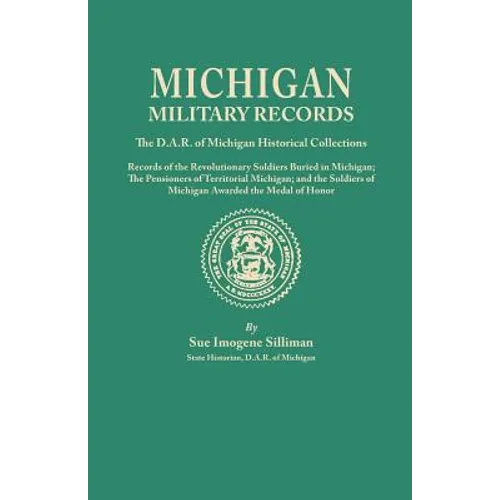 Michigan Military Records. the D.A.R. of Michigan Historical Collections; Records of the Revolutionary Soldiers Buried in Michigan; The Pensioners of