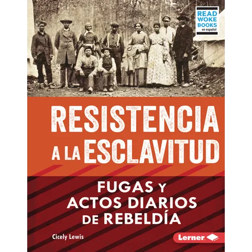 Resistencia a la Esclavitud (Resistance to Slavery): Fugas Y Actos Diarios de Rebeld僘 (from Escape to Everyday Rebellion)
