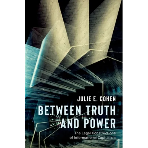Between Truth and Power: The Legal Constructions of Informational Capitalism