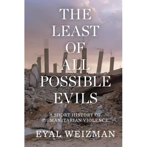 The Least of All Possible Evils: A Short History of Humanitarian Violence