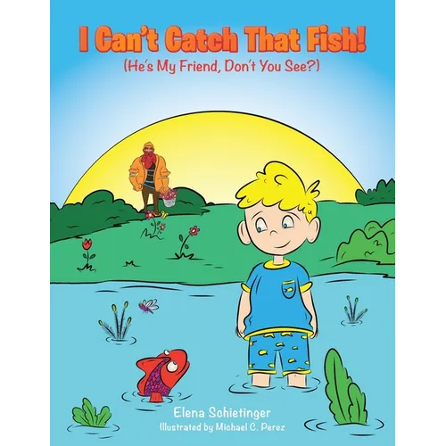 I Can't Catch That Fish!: (He's My Friend, Don't You See?)