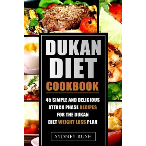 Dukan Diet Cookbook: 45 Simple and Delicious Attack Phase Recipes for the Dukan Diet Weight Loss Plan
