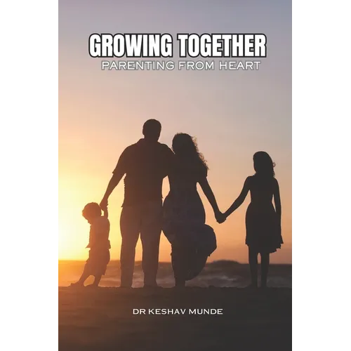 Growing Together: Parenting with Heart: Successful Parenting: Proud Upbringing