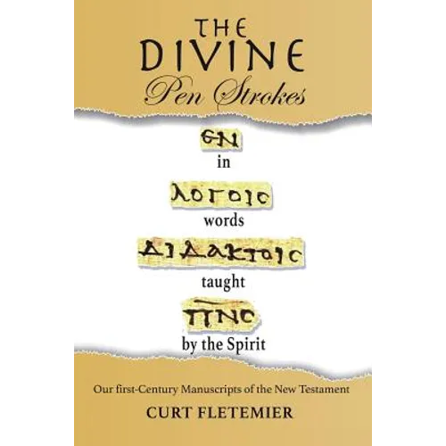 The Divine Pen Strokes: Our First-Century Manuscripts of the New Testament