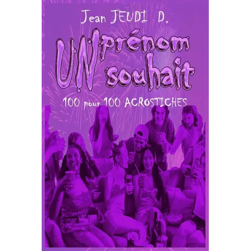 Un Prénom, Un Souhait: 100 pour 100 Acrostiche (+10)