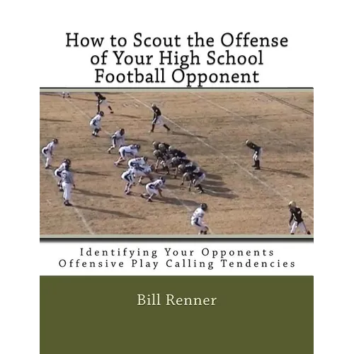 How to Scout the Offense of Your High School Football Opponent: Identifying Your Opponents Offensive Play Calling Tendencies
