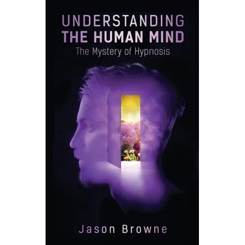 Understanding the Human Mind The Mystery of Hypnosis