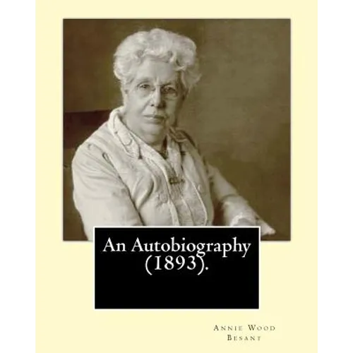 An Autobiography (1893).By: Annie Wood Besant: Autobiography