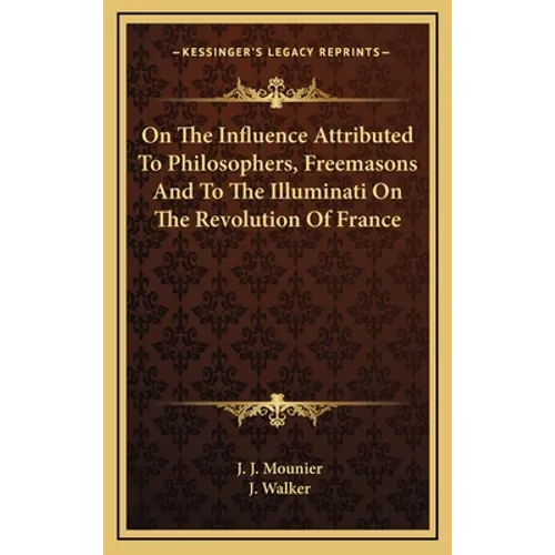 On The Influence Attributed To Philosophers, Freemasons And To The Illuminati On The Revolution Of France