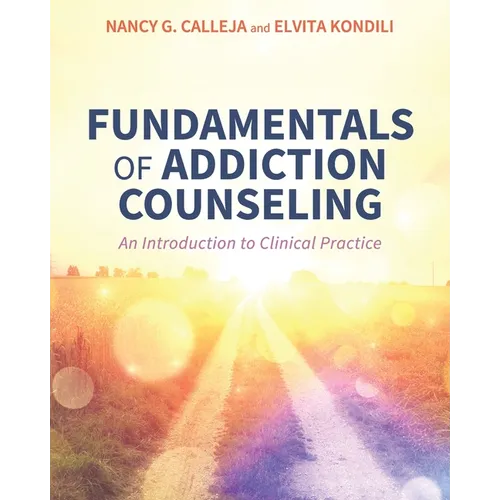 Fundamentals of Addiction Counseling: An Introduction to Clinical Practice