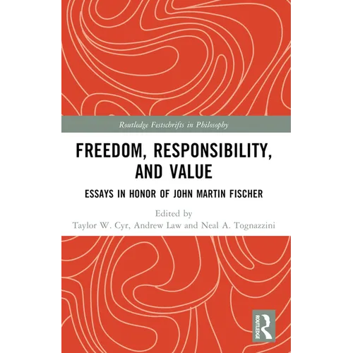 Freedom, Responsibility, and Value: Essays in Honor of John Martin Fischer