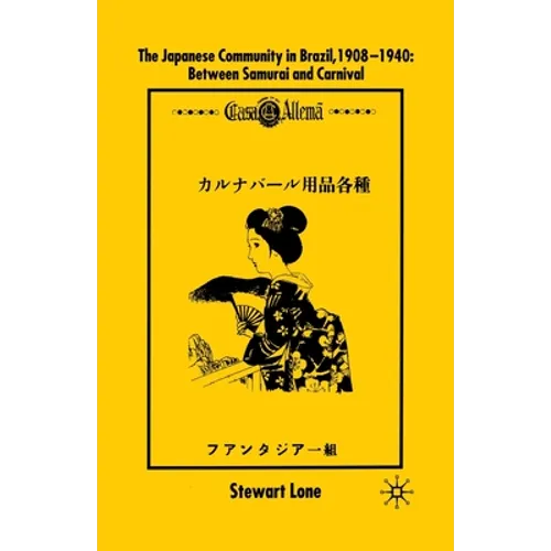 The Japanese Community in Brazil, 1908 - 1940: Between Samurai and Carnival