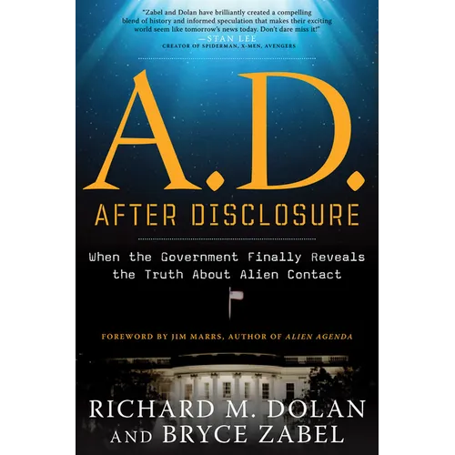 A.D. After Disclosure: When the Government Finally Reveals the Truth about Alien Contact