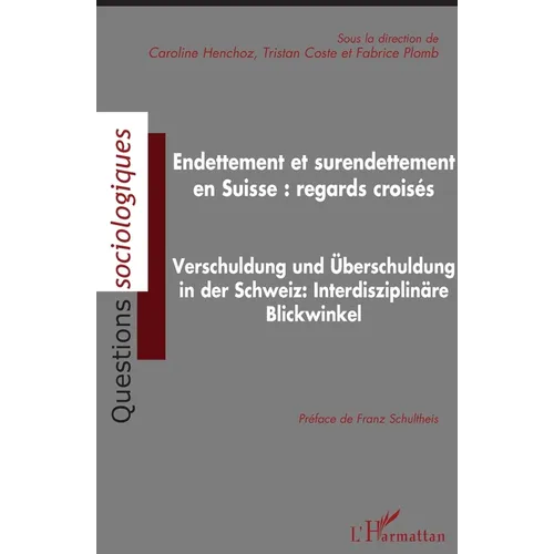 Endettement et surendettement en Suisse: regards croisés: Verschuldung und überschuldung in der Schweiz: Interdisziplinäre Blickwinkel