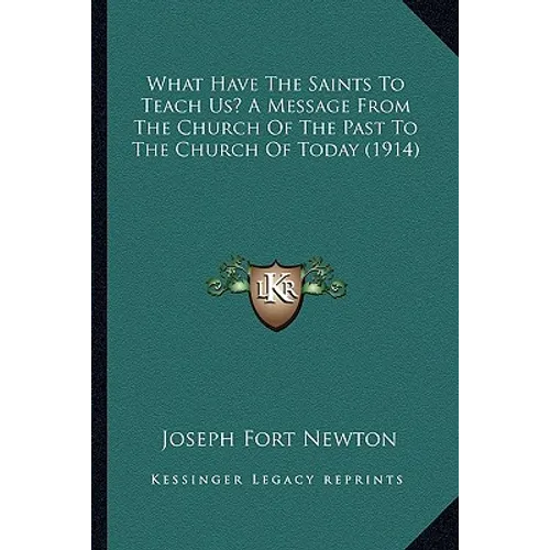 What Have The Saints To Teach Us? A Message From The Church Of The Past To The Church Of Today (1914)