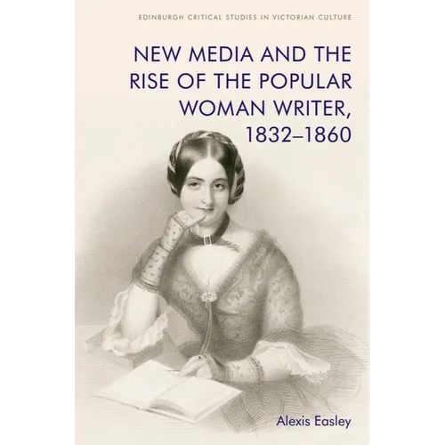 New Media and the Rise of the Popular Woman Writer, 1832-1860