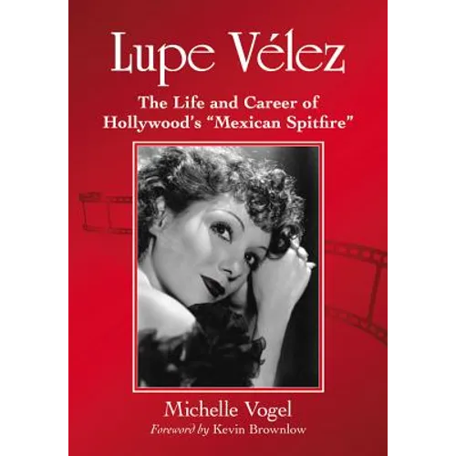 Lupe Velez: The Life and Career of Hollywood's "Mexican Spitfire"