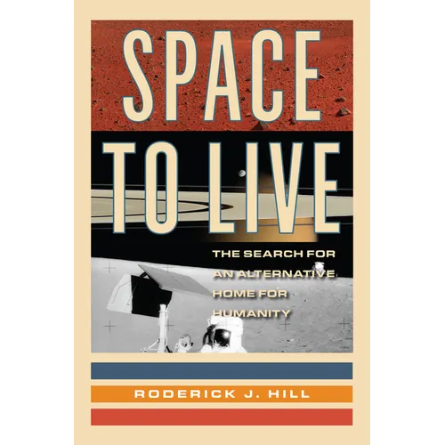 Space to Live: The Search for an Alternative Home for Humanity