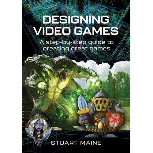 Designing Video Games: A Step-By-Step Guide to Creating Great Games