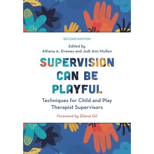 Supervision Can Be Playful: Techniques for Child and Play Therapist Supervisors