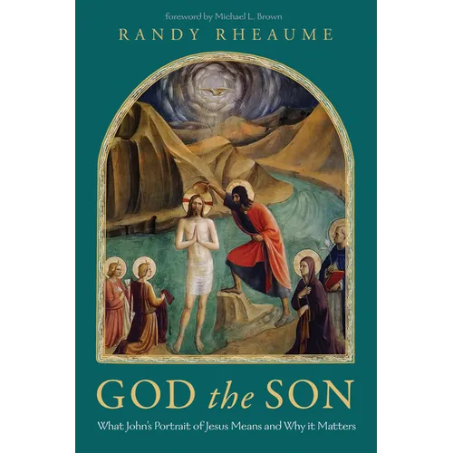 God the Son: What John's Portrait of Jesus Means and Why It Matters