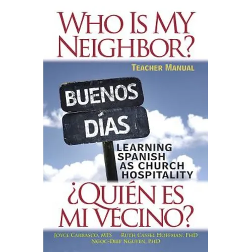 Who Is My Neighbor? Teacher Manual: Learning Spanish as Church Hospitality
