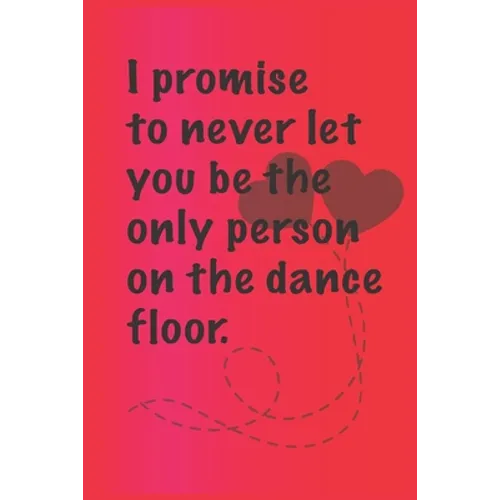 I promise to never let you be the. only person on the dance floor.: Best Gift or friends, Funny Gifts for Women, Valentines, Galentines Day Gifts for