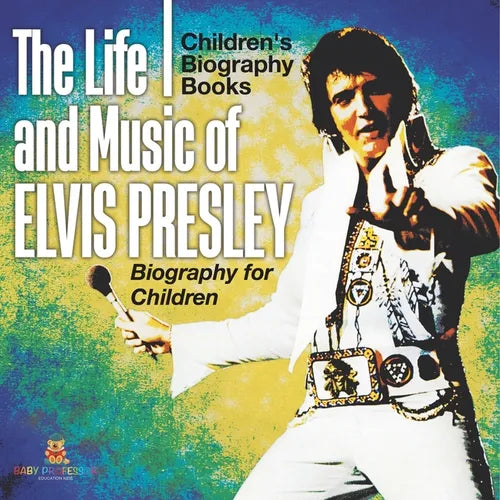 The Life and Music of Elvis Presley - Biography for Children Children's Musical Biographies