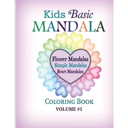 Kids Basic Mandala Coloring Book: Flower Mandalas, Simple Mandalas, Heart Mandalas