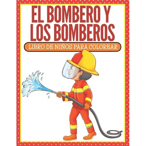 El Bombero Y Los Bomberos: Libro De Niños Para Colorear (Spanish Edition)