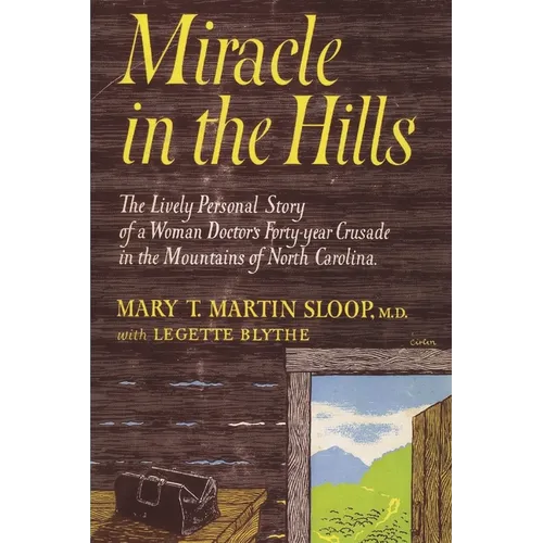 Miracle in the Hills: the Lively Personal Story of a Woman Doctor's Forty Year Crusade in the Mountains of North Carolina