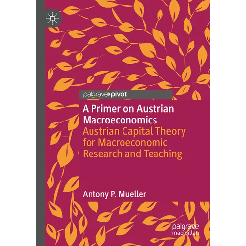 A Primer on Austrian Macroeconomics: Austrian Capital Theory for Macroeconomic Research and Teaching