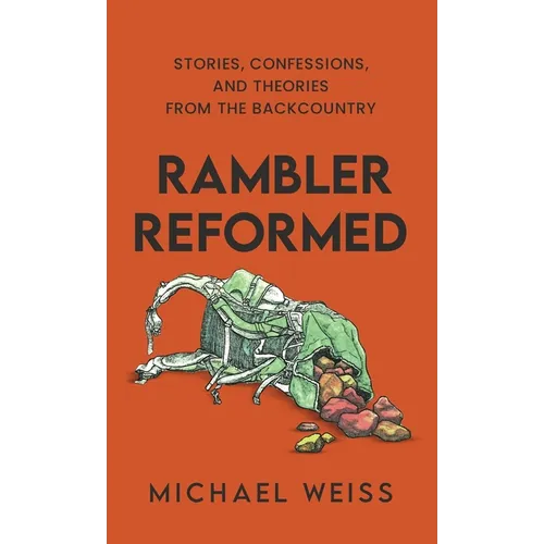 Rambler Reformed: Stories, Confessions, and Theories from the Backcountry