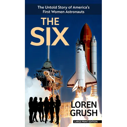 The Six: The Untold Story of America's First Women Astronauts