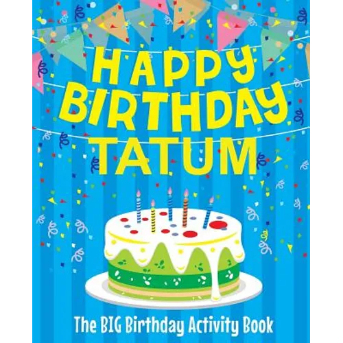 Happy Birthday Tatum - The Big Birthday Activity Book: Personalized Children's Activity Book