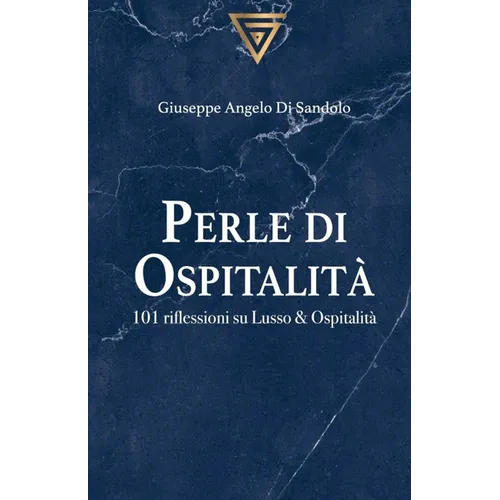 Perle di Ospitalità: 101 riflessioni su Lusso & Ospitalità